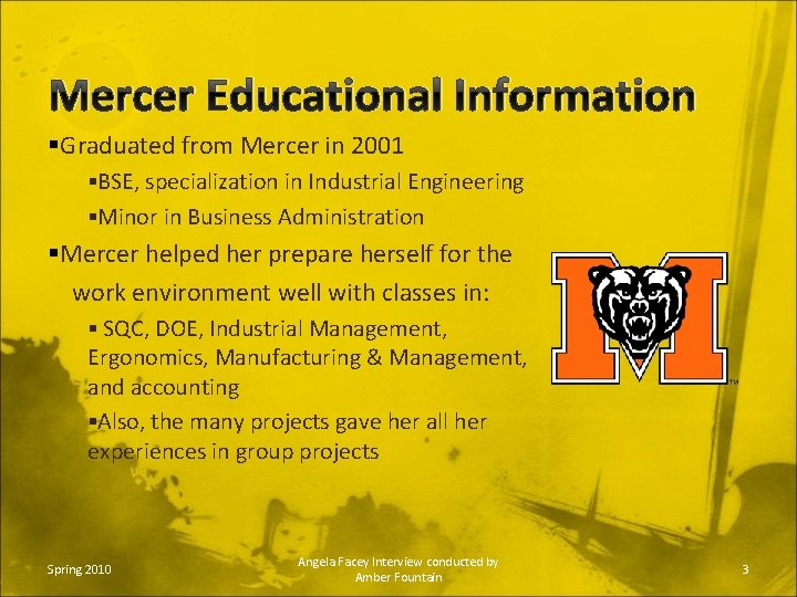 Mercer Educational Information §Graduated from Mercer in 2001 §BSE, specialization in Industrial Engineering §Minor