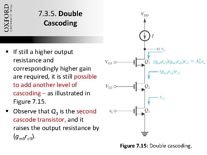 7. 3. 5. Double Cascoding § If still a higher output resistance and correspondingly