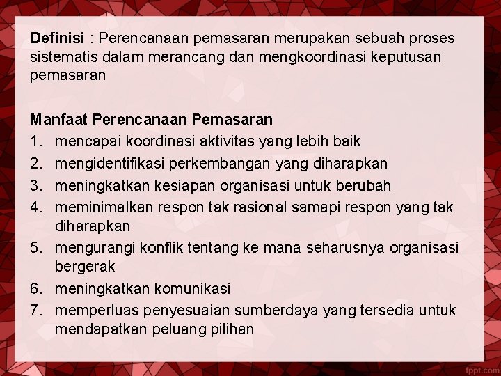 Definisi : Perencanaan pemasaran merupakan sebuah proses sistematis dalam merancang dan mengkoordinasi keputusan pemasaran