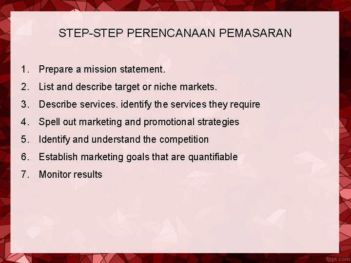 STEP-STEP PERENCANAAN PEMASARAN 1. Prepare a mission statement. 2. List and describe target or