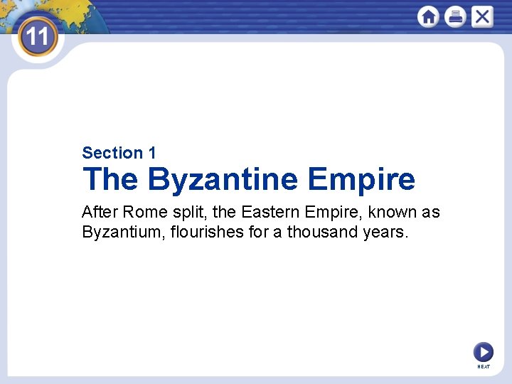 Section 1 The Byzantine Empire After Rome split, the Eastern Empire, known as Byzantium,