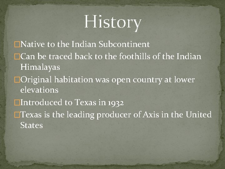 History �Native to the Indian Subcontinent �Can be traced back to the foothills of