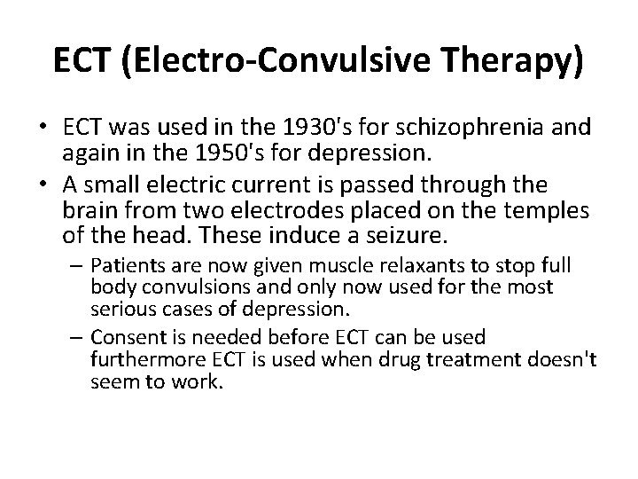 ECT (Electro-Convulsive Therapy) • ECT was used in the 1930's for schizophrenia and again
