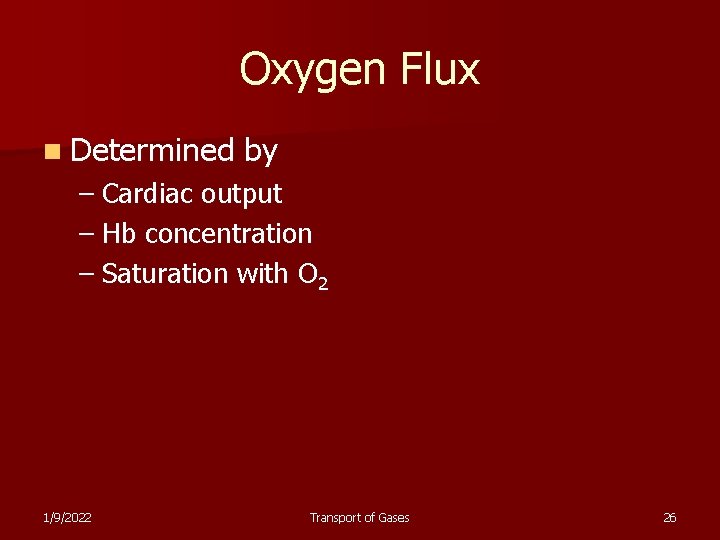 Oxygen Flux n Determined by – Cardiac output – Hb concentration – Saturation with
