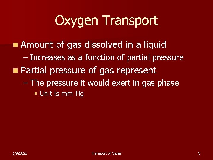 Oxygen Transport n Amount of gas dissolved in a liquid – Increases as a
