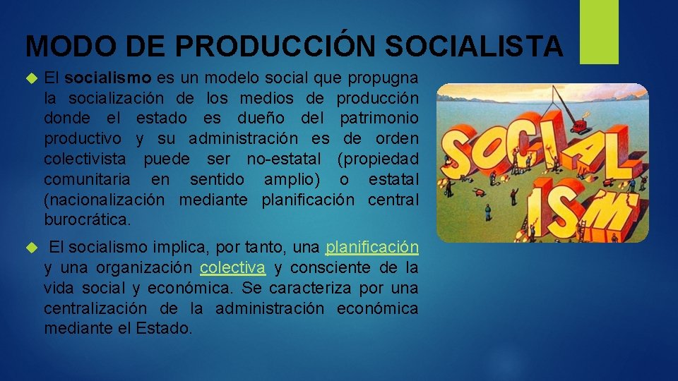 MODO DE PRODUCCIÓN SOCIALISTA El socialismo es un modelo social que propugna la socialización