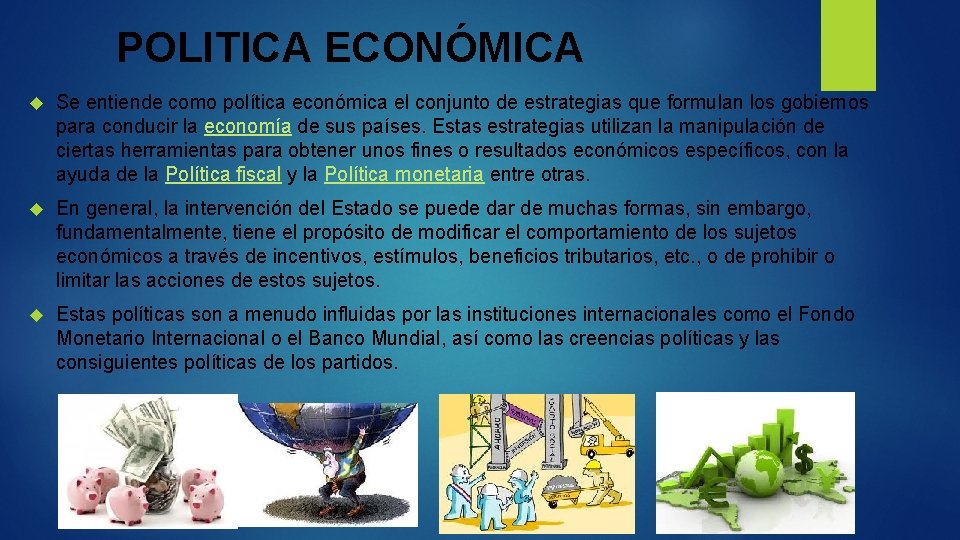 POLITICA ECONÓMICA Se entiende como política económica el conjunto de estrategias que formulan los