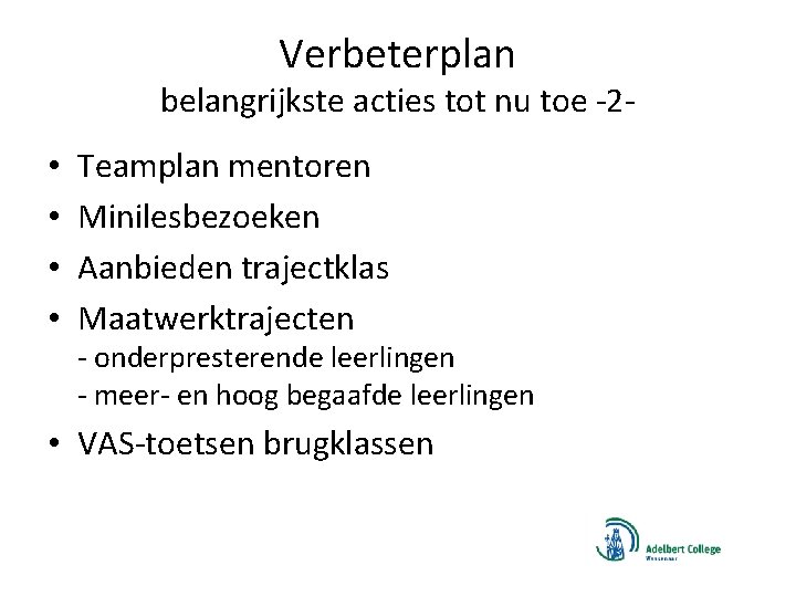 Verbeterplan belangrijkste acties tot nu toe -2 - • • Teamplan mentoren Minilesbezoeken Aanbieden