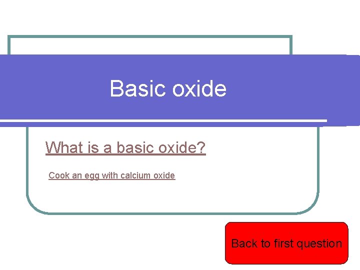 Basic oxide What is a basic oxide? Cook an egg with calcium oxide Back