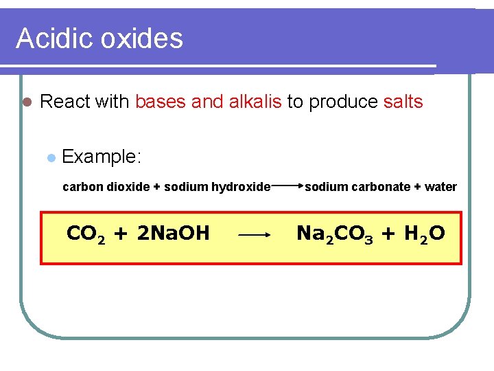Acidic oxides l React with bases and alkalis to produce salts l Example: carbon