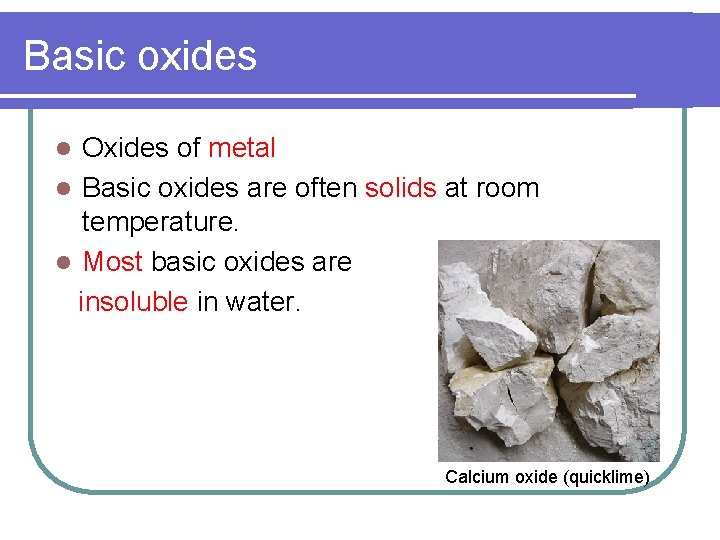 Basic oxides Oxides of metal l Basic oxides are often solids at room temperature.