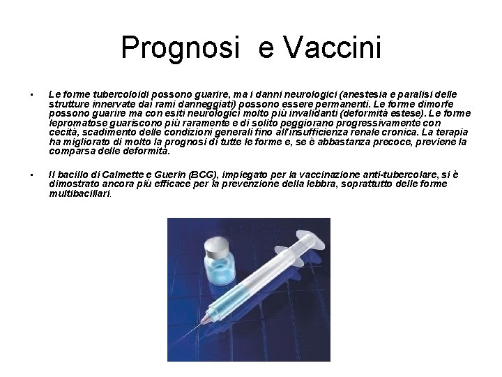 Prognosi e Vaccini • Le forme tubercoloidi possono guarire, ma i danni neurologici (anestesia