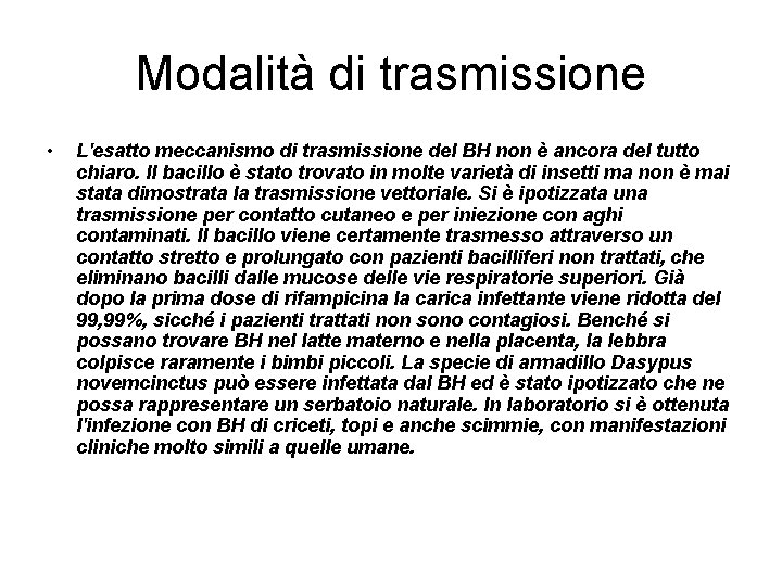 Modalità di trasmissione • L'esatto meccanismo di trasmissione del BH non è ancora del