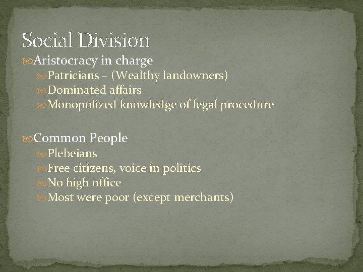 Social Division Aristocracy in charge Patricians – (Wealthy landowners) Dominated affairs Monopolized knowledge of