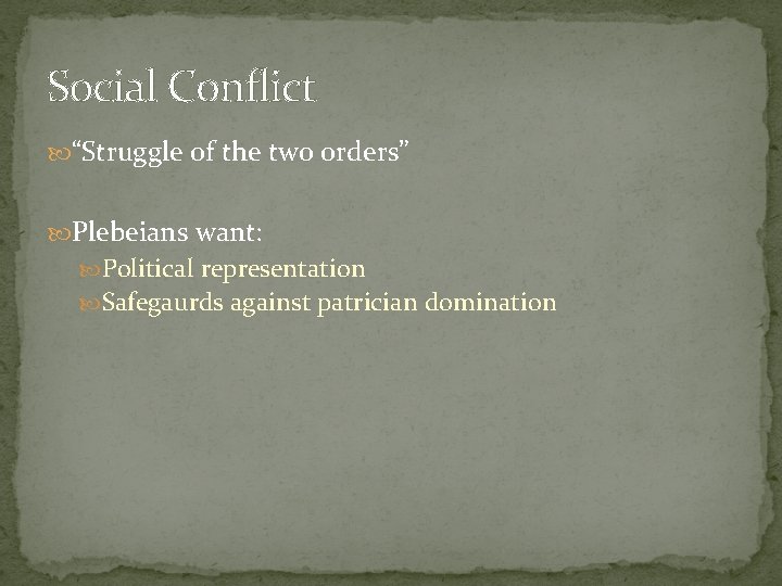 Social Conflict “Struggle of the two orders” Plebeians want: Political representation Safegaurds against patrician
