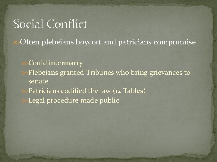 Social Conflict Often plebeians boycott and patricians compromise Could intermarry Plebeians granted Tribunes who