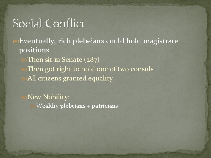 Social Conflict Eventually, rich plebeians could hold magistrate positions Then sit in Senate (287)