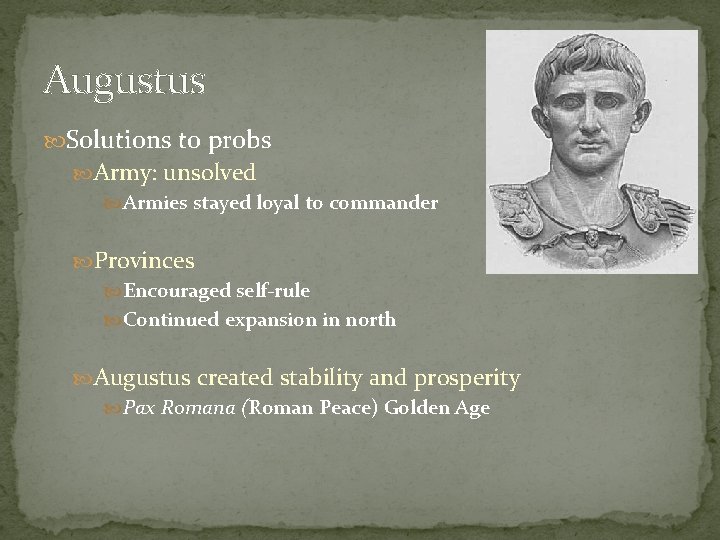 Augustus Solutions to probs Army: unsolved Armies stayed loyal to commander Provinces Encouraged self-rule