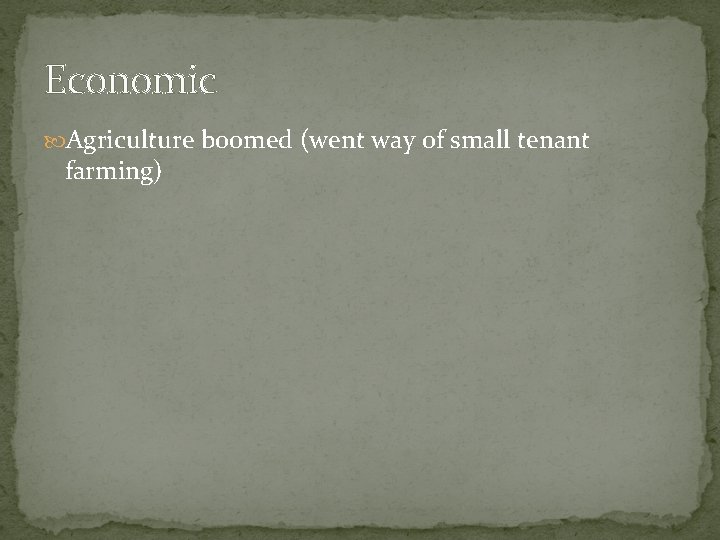 Economic Agriculture boomed (went way of small tenant farming) 