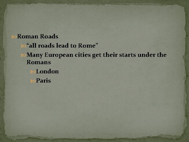  Roman Roads “all roads lead to Rome” Many European cities get their starts