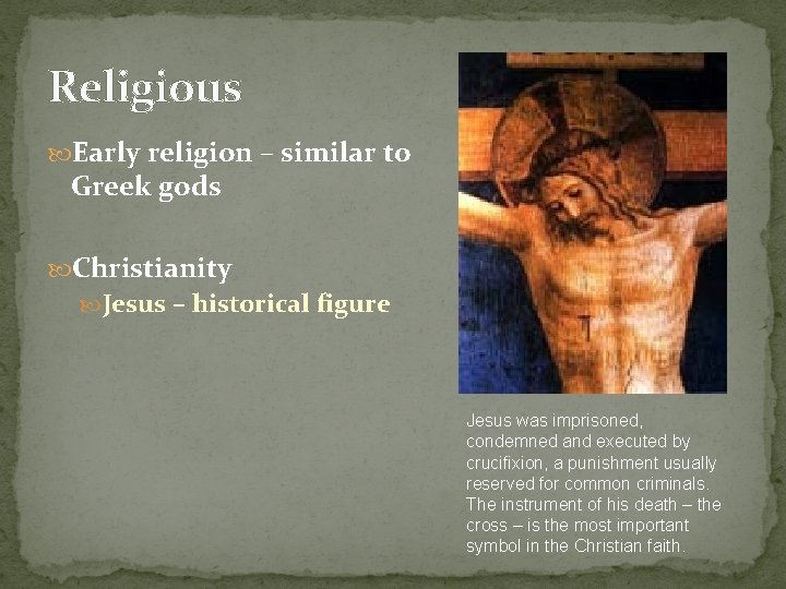 Religious Early religion – similar to Greek gods Christianity Jesus – historical figure Jesus