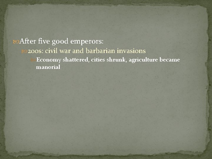  After five good emperors: 200 s: civil war and barbarian invasions Economy shattered,