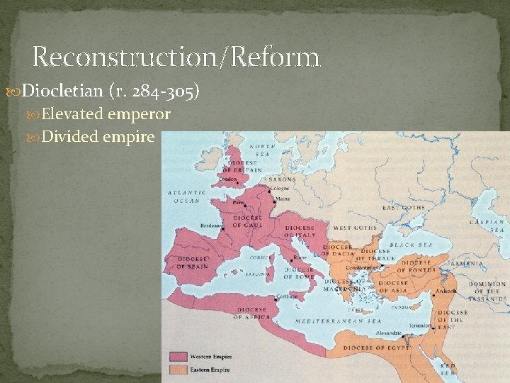 Reconstruction/Reform Diocletian (r. 284 -305) Elevated emperor Divided empire 