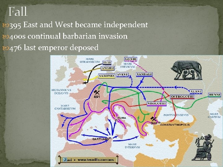 Fall 395 East and West became independent 400 s continual barbarian invasion 476 last