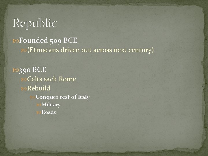 Republic Founded 509 BCE (Etruscans driven out across next century) 390 BCE Celts sack