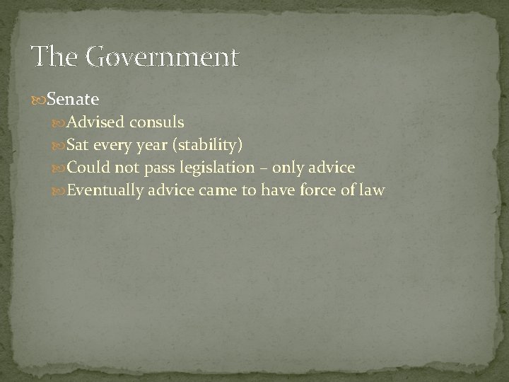 The Government Senate Advised consuls Sat every year (stability) Could not pass legislation –