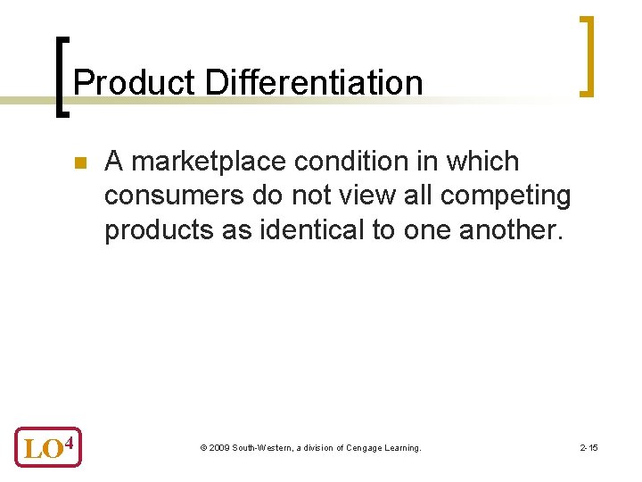 Product Differentiation n LO 4 A marketplace condition in which consumers do not view