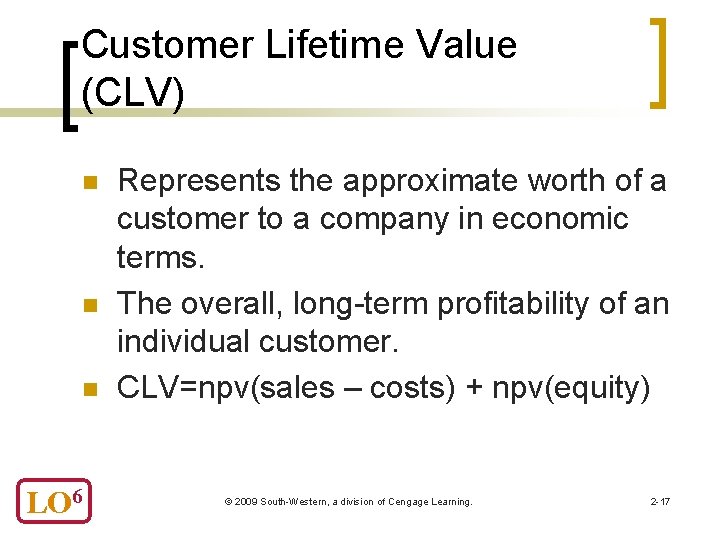 Customer Lifetime Value (CLV) n n n LO 6 Represents the approximate worth of