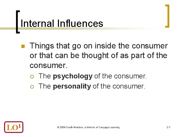 Internal Influences n Things that go on inside the consumer or that can be