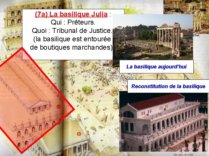 (7 a) La basilique Julia : Qui : Prêteurs. Quoi : Tribunal de Justice.