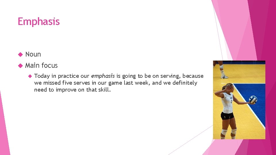 Emphasis Noun Main focus Today in practice our emphasis is going to be on
