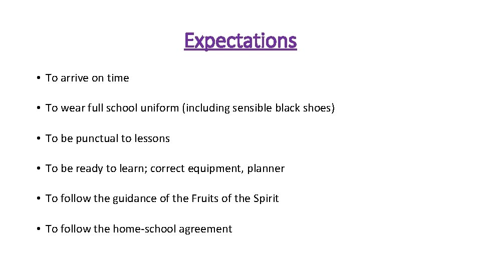 Expectations • To arrive on time • To wear full school uniform (including sensible