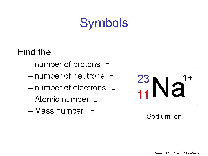 Symbols Find the – number of protons = – number of neutrons = –