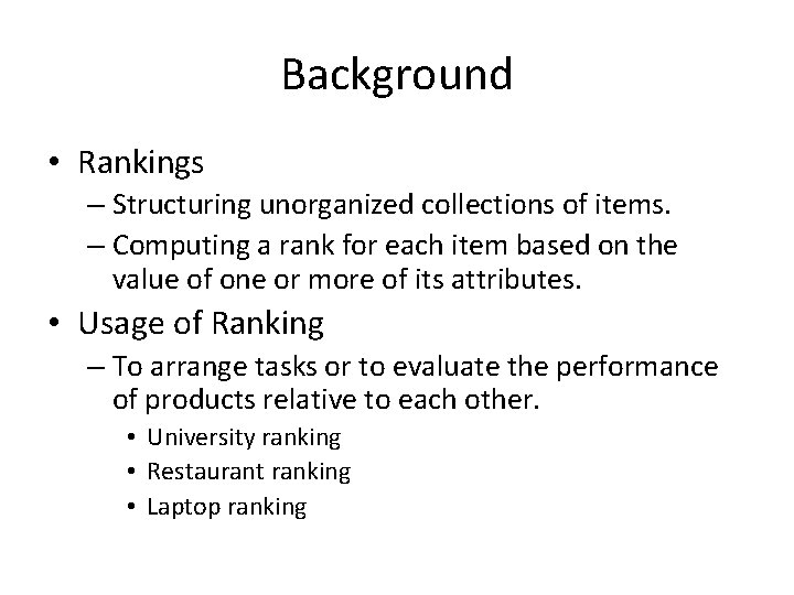 Background • Rankings – Structuring unorganized collections of items. – Computing a rank for
