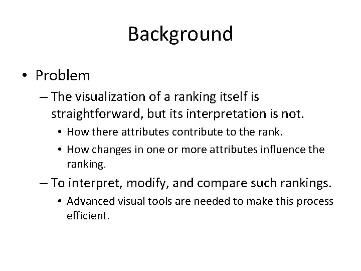 Background • Problem – The visualization of a ranking itself is straightforward, but its