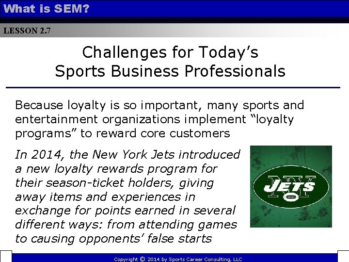 What is SEM? LESSON 2. 7 Challenges for Today’s Sports Business Professionals Because loyalty