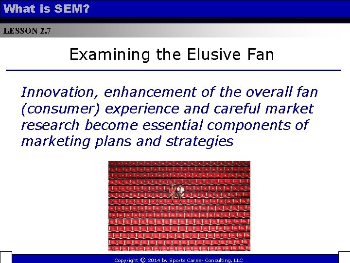 What is SEM? LESSON 2. 7 Examining the Elusive Fan Innovation, enhancement of the