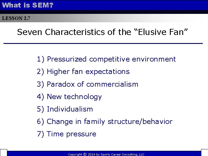 What is SEM? LESSON 2. 7 Seven Characteristics of the “Elusive Fan” 1) Pressurized