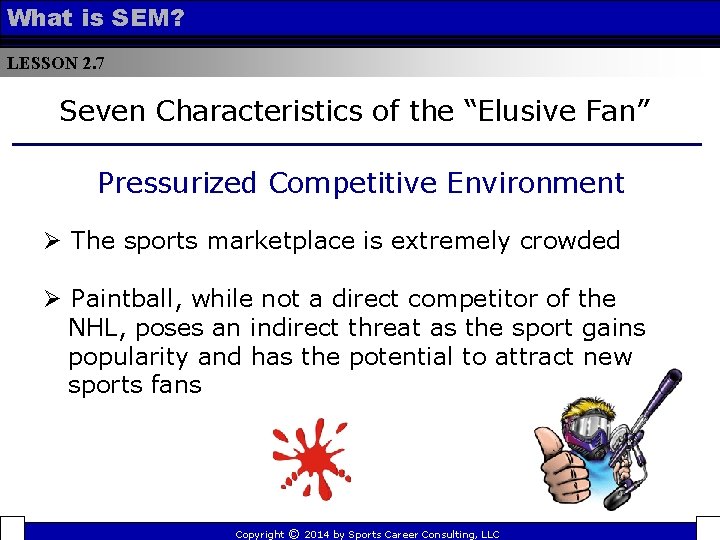 What is SEM? LESSON 2. 7 Seven Characteristics of the “Elusive Fan” Pressurized Competitive