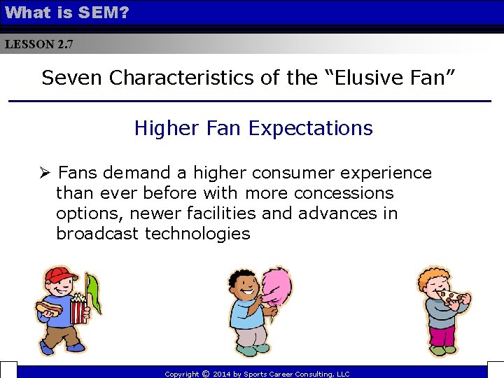 What is SEM? LESSON 2. 7 Seven Characteristics of the “Elusive Fan” Higher Fan