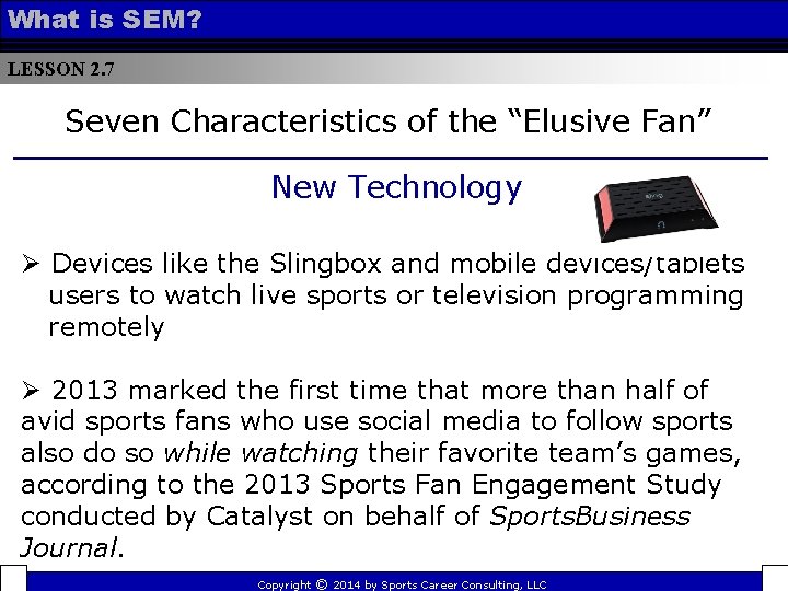 What is SEM? LESSON 2. 7 Seven Characteristics of the “Elusive Fan” New Technology
