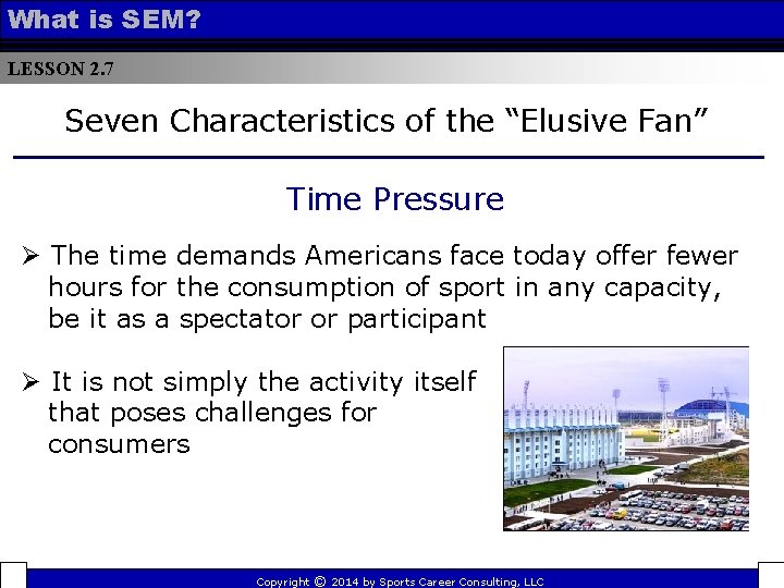 What is SEM? LESSON 2. 7 Seven Characteristics of the “Elusive Fan” Time Pressure