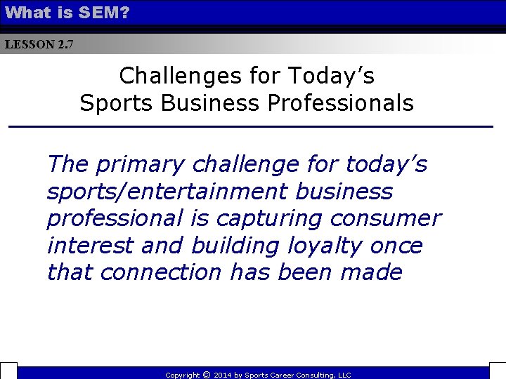 What is SEM? LESSON 2. 7 Challenges for Today’s Sports Business Professionals The primary