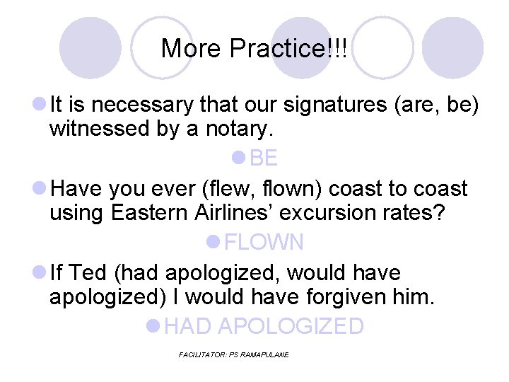 More Practice!!! l It is necessary that our signatures (are, be) witnessed by a