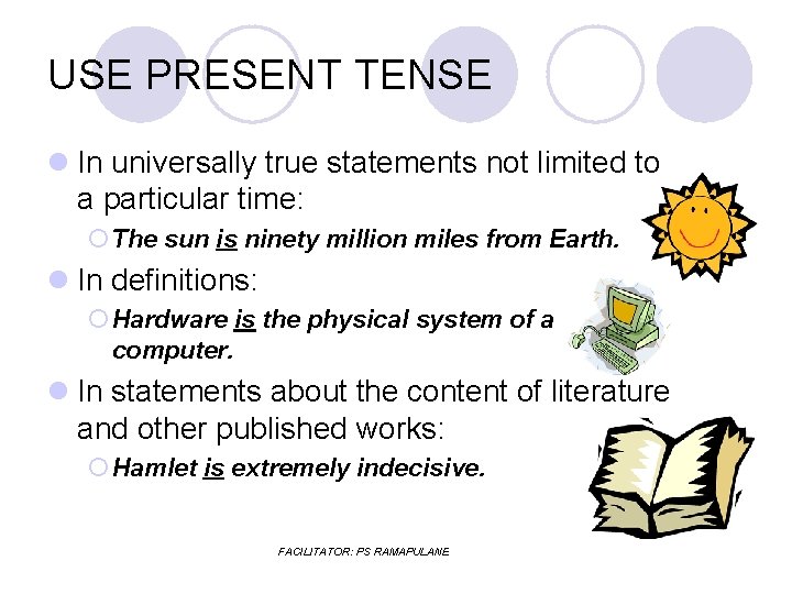 USE PRESENT TENSE l In universally true statements not limited to a particular time: