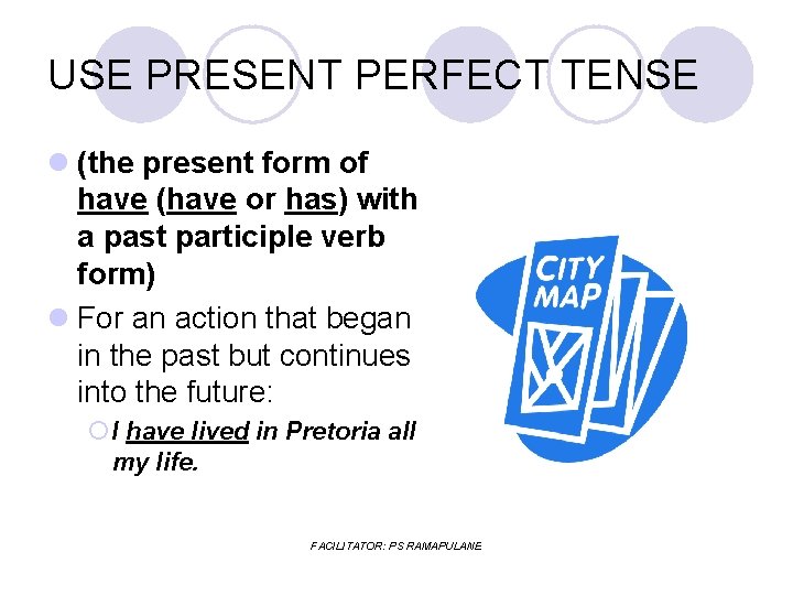 USE PRESENT PERFECT TENSE l (the present form of have (have or has) with